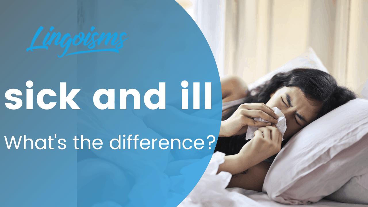 what-s-the-difference-between-sick-and-ill-lingoisms