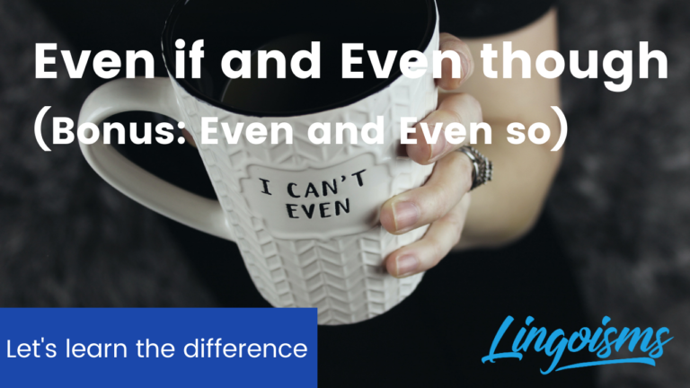 what-s-the-difference-between-even-if-and-even-though-lingoisms